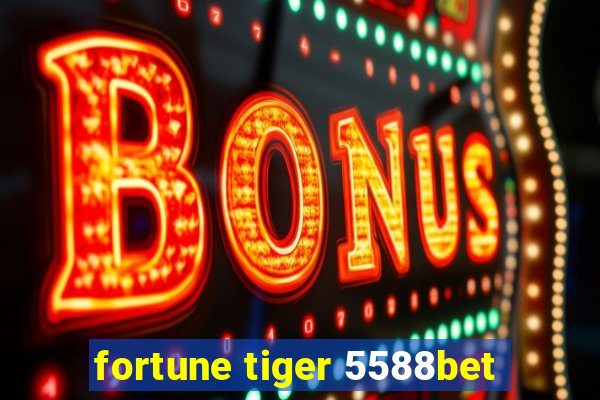 fortune tiger 5588bet